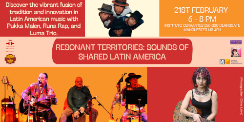 Promotional poster graphic for the Resonant Territories event, showing the following text: Discover the vibrant fusion of tradition and innovation in Latin American music with Pukka Malen, Runa Rap and Luma Trio. 21st February, 6–8PM at the Instituto Cervantes in Manchester.
